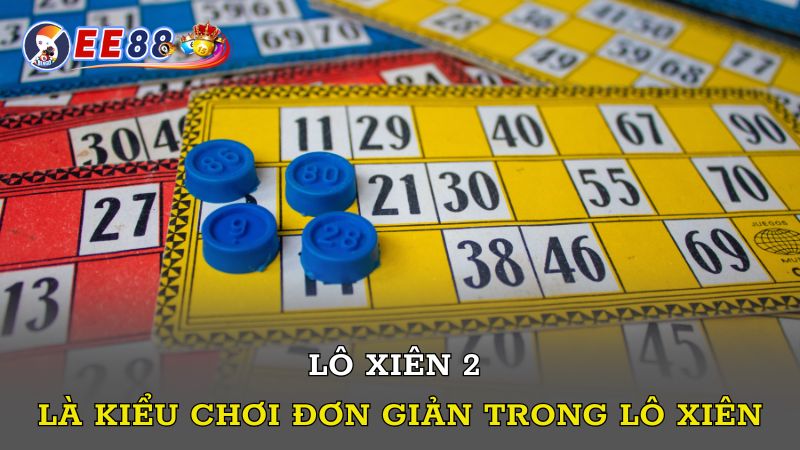 Lô xiên 2 là kiểu chơi đơn giản trong lô xiên